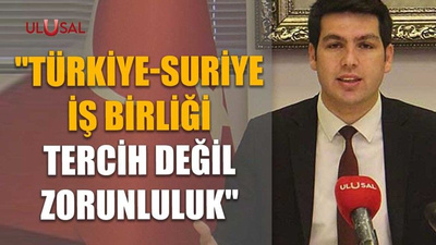 "Türkiye-Suriye iş birliği tercih değil zorunluluk"